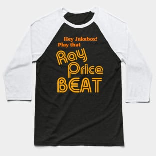 Hey Jukebox! Play That Ray Price Beat Baseball T-Shirt